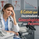6 coisas que os ginecologistas tem ‘nojo’ em suas pacientes